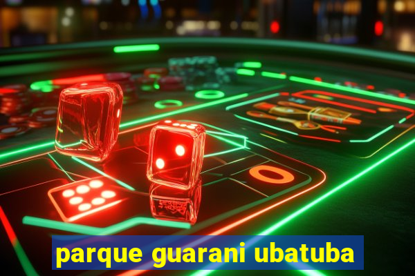 parque guarani ubatuba
